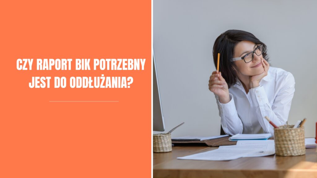 Czy raport BIK potrzebny jest do oddłużania?